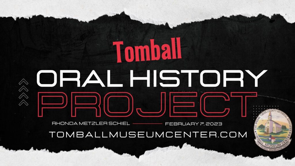 Tomball Oral History Project Rhonda Metzler Schiel
