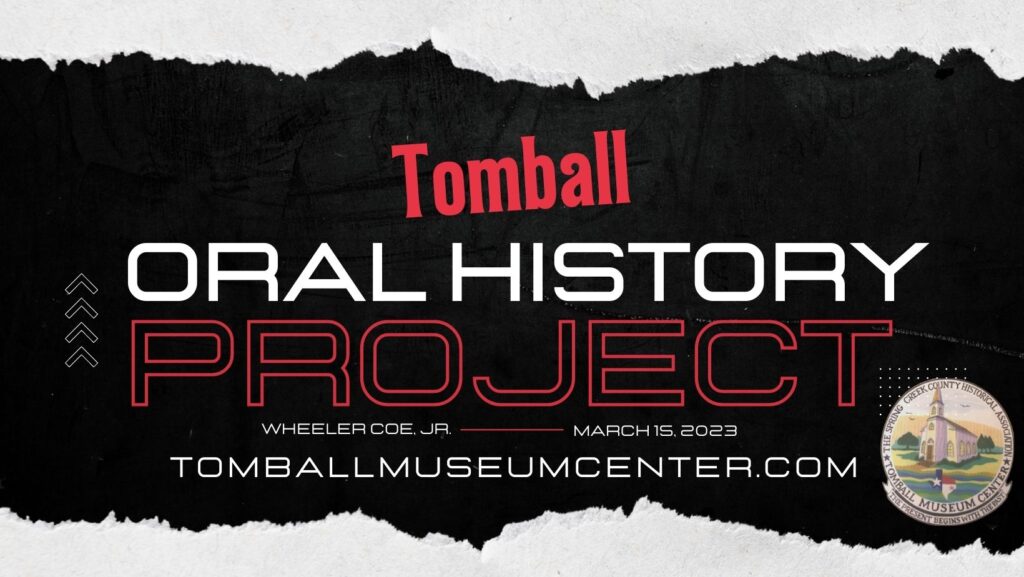 Tomball Oral History Project Wheeler Coe Jr